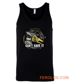 Gun Control You Still Cant have it Tank Top