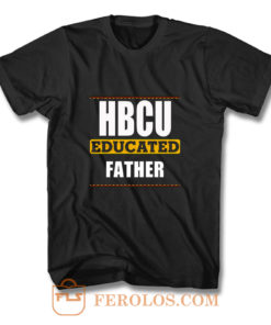 Hbcu Educated Father Black T Shirt