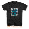 Her Fight is My Fight T Shirt