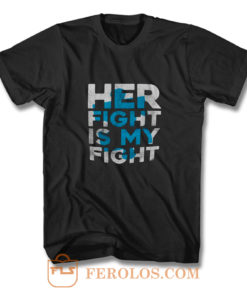 Her Fight is My Fight T Shirt