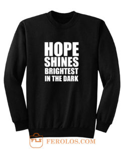 Hope shines brightest in the dark Sweatshirt