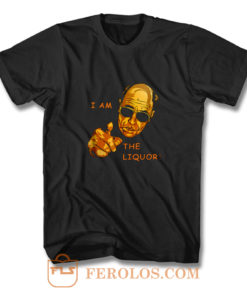 I Am The Liquor Funny Jim Lahey T Shirt