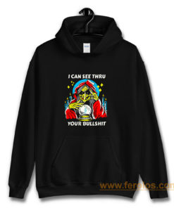 I Can See Thru Your Bullshit Hoodie