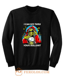 I Can See Thru Your Bullshit Sweatshirt