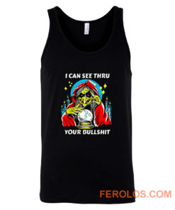 I Can See Thru Your Bullshit Tank Top