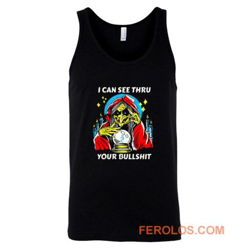 I Can See Thru Your Bullshit Tank Top