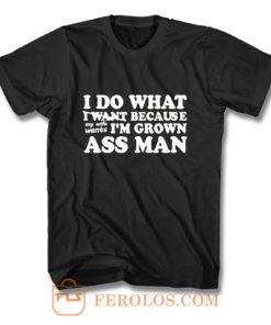 I Do What I Want T Shirt