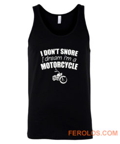 I Dont Snore I Dream I Am A Motorcycle Tank Top