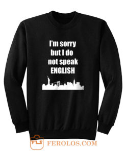 I Dont Speak English Sweatshirt