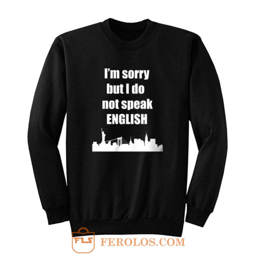 I Dont Speak English Sweatshirt