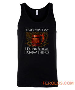 I Drink Beer And I Know Things Tank Top