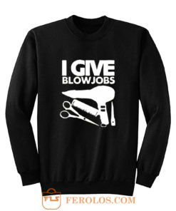 I Give Blowjobs Sweatshirt