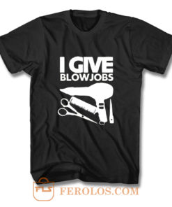 I Give Blowjobs T Shirt