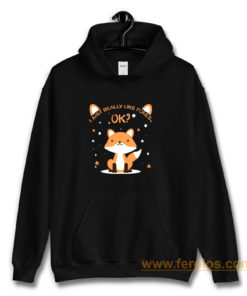 I Just Really Like Foxes Ok Hoodie