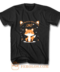 I Just Really Like Foxes Ok T Shirt