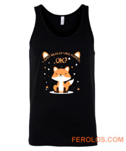 I Just Really Like Foxes Ok Tank Top