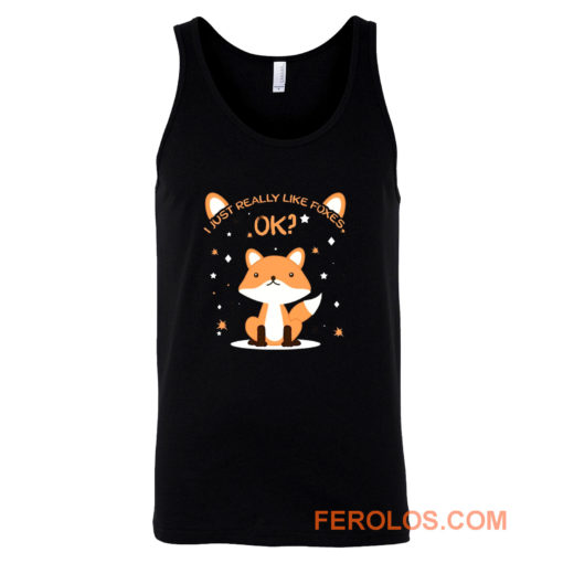 I Just Really Like Foxes Ok Tank Top