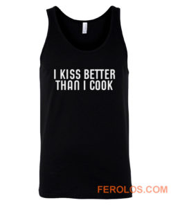 I Kiss Better Than I Cook Tank Top