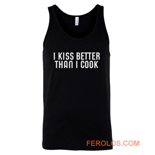 I Kiss Better Than I Cook Tank Top