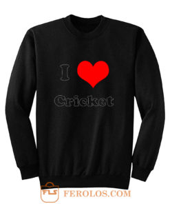 I Love Cricket Sweatshirt
