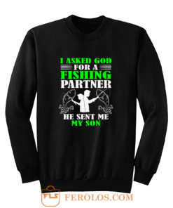 I asked God For A Fishing Partner Sweatshirt