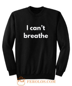 I cant Breather Sweatshirt