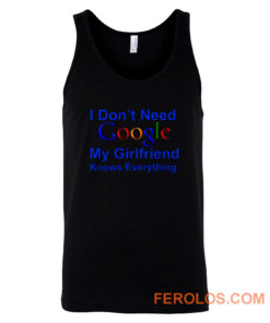 I dont Need Google My Girlfriend Knows Everything Tank Top