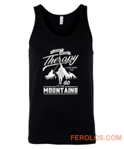 I dont need therapy go to the mountain Tank Top