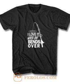 I love It When She Bends Over Fishing Graphic Tee T Shirt