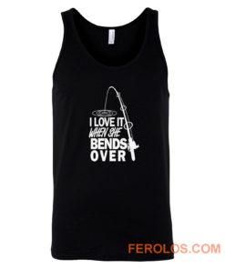 I love It When She Bends Over Fishing Graphic Tee Tank Top