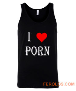 I love porn Tank Top