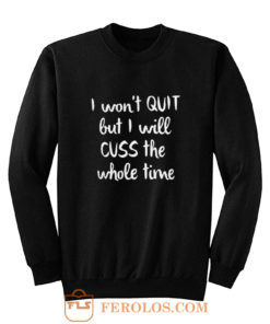 I wont quit I cuss a lot sarcastic short sleeve Sweatshirt