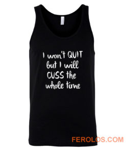 I wont quit I cuss a lot sarcastic short sleeve Tank Top