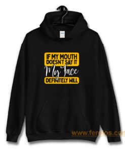 If My Mouth Doesnt Say It My Face Definitely Will Hoodie