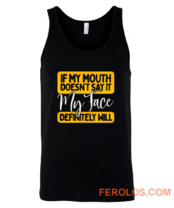 If My Mouth Doesnt Say It My Face Definitely Will Tank Top