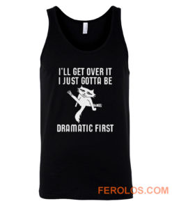 Ill Get Over It I Just Need To Be Dramatic First Cat Tank Top