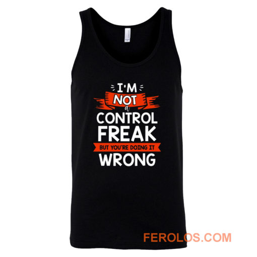 Im Not A Control Freak But Youre Doing It Wrong Tank Top