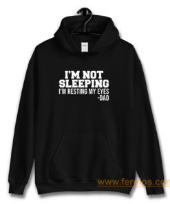 Im Not Sleeping Im Resting My Eyes Hoodie