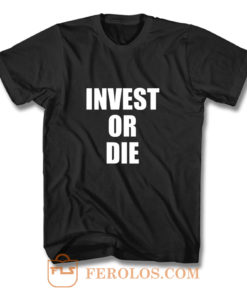 Invest Or Die Real Estate Investor Black T Shirt