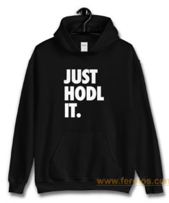 JUST HODL IT Hoodie