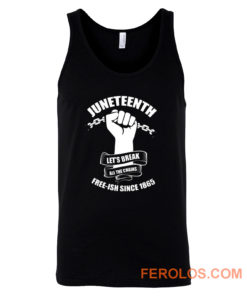 Juneteenth Lets Break All The Chains Free ish Since 1865 Tank Top