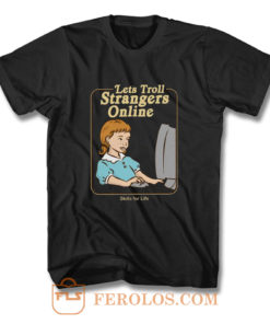 Lets Troll Strangers Online T Shirt