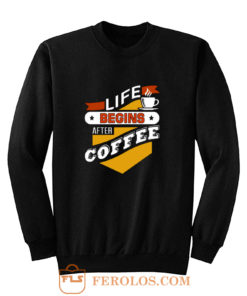 Life Begins After Coffee Quote Sweatshirt