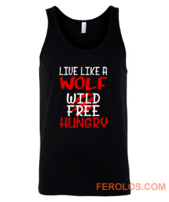 Live Like A Wolf Wild Free Hungry Tank Top