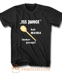 Loeffel Iss Junge hat MAMA immer gesagt T Shirt