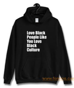 Love Black People Like You Love Black Culture Hoodie