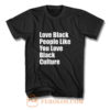 Love Black People Like You Love Black Culture T Shirt