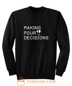 Making Pour Decisions Drinking Poor Decisions ~ Glass Of Wine Sweatshirt