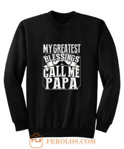 My Greatest Blessing Call Me Papa Sweatshirt