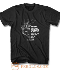 My Mind Still Talks To You And My Heart Still Looks For You T Shirt